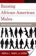 Výchova afroamerických mužov: Stratégie a intervencie pre úspešné výsledky - Raising African-American Males: Strategies and Interventions for Successful Outcomes