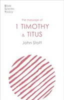 Posolstvo 1. listu Timotejovi a Títovi - Život miestnej cirkvi (Stott John (Autor)) - Message of 1 Timothy and Titus - The Life Of The Local Church (Stott John (Author))