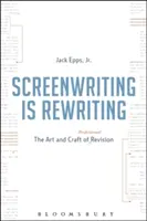 Scenáristika je prepisovanie: Umelecké a remeselné zručnosti profesionálnej revízie - Screenwriting Is Rewriting: The Art and Craft of Professional Revision