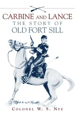 Karabína a kopija: Príbeh starej pevnosti Fort Sill - Carbine and Lance: The Story of Old Fort Sill