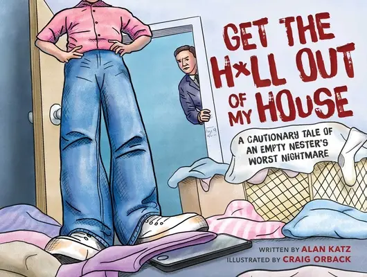 Vypadni z môjho domu: A Cautionary Tale of an Empty Nester's Worst Nightmare - Get the H*ll Out of My House: A Cautionary Tale of an Empty Nester's Worst Nightmare