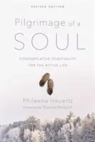 Púť duše: Kontemplatívna spiritualita pre aktívny život - Pilgrimage of a Soul: Contemplative Spirituality for the Active Life