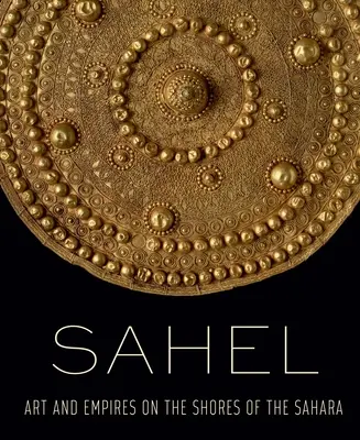 Sahel: Umenie a ríše na pobreží Sahary - Sahel: Art and Empires on the Shores of the Sahara