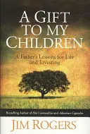 Darček mojim deťom - Lekcie otca pre život a investovanie - Gift to my Children - A Father's Lessons for Life and Investing