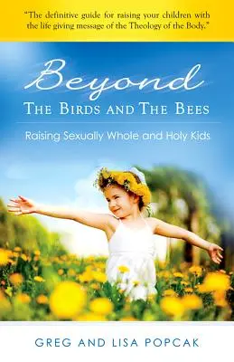 Za vtákmi a včelami: Výchova sexuálne plnohodnotných a svätých detí - Beyond the Birds and the Bees: Raising Sexually Whole and Holy Kids