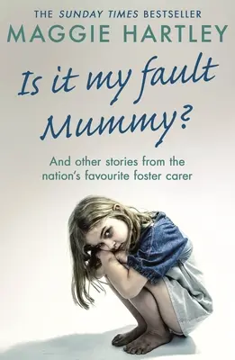 Je to moja vina, mami? - A ďalšie skutočné príbehy obľúbenej pestúnky národa - Is It My Fault Mummy? - And Other True Stories from the Nation's Favourite Foster Carer