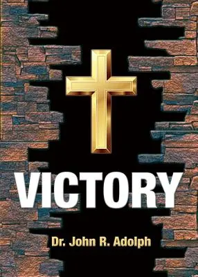 Víťazstvo: Desať základných presvedčení, ktoré odstraňujú porážku v živote kresťana - Victory: Ten Foundational Beliefs that Eradicate Defeat in the Life of a Christian