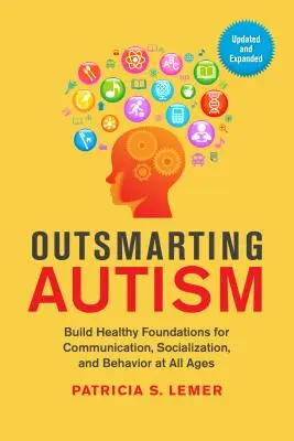 Prekonať autizmus, aktualizované a rozšírené: Budovanie zdravých základov pre komunikáciu, socializáciu a správanie v každom veku - Outsmarting Autism, Updated and Expanded: Build Healthy Foundations for Communication, Socialization, and Behavior at All Ages