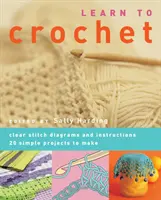Naučte sa háčkovať - prehľadné schémy stehov a návody. 20 jednoduchých projektov na výrobu - Learn to Crochet - Clear Stitch Diagrams and Instructions. 20 Simple Projects to Make