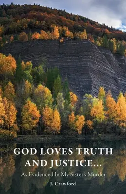 Boh miluje pravdu a spravodlivosť...: Ako to dokazuje vražda mojej sestry - God Loves Truth and Justice...: As Evidenced in My Sister's Murder