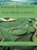 Opevnené sídla v ranostredovekej Európe: Obranné komunity v 8. až 10. storočí - Fortified Settlements in Early Medieval Europe: Defended Communities of the 8th-10th Centuries