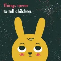 Čo nikdy nehovoriť deťom - Things Never to Tell Children