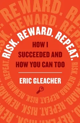 Riziká. Odmena. Opakovanie: Ako som uspel a ako môžete aj vy - Risk. Reward. Repeat.: How I Succeeded and How You Can Too