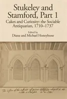 Stukeley a Stamford, časť I: Koláče a zvedavosť: The Sociable Antiquarian, 1710-1737 - Stukeley and Stamford, Part I: Cakes and Curiosity: The Sociable Antiquarian, 1710-1737