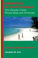 Maurícius: kreolský jazyk: Kresťanské frázy: Maurícius: Najdôležitejšia kniha kreolských fráz: Anglicko-kreolský slovník - Mauritius: Its Creole Language: The Ultimate Creole Phrase Book: English-Creole Dictionary