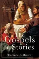 Evanjeliá ako príbehy: Evanjeliá: naratívny prístup k Matúšovi, Markovi, Lukášovi a Jánovi - The Gospels as Stories: A Narrative Approach to Matthew, Mark, Luke, and John