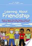 Učenie o priateľstve: Príbehy na podporu nácviku sociálnych zručností u detí s Aspergerovým syndrómom a vysoko funkčným autizmom - Learning about Friendship: Stories to Support Social Skills Training in Children with Asperger Syndrome and High Functioning Autism