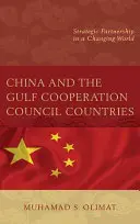 Čína a krajiny Rady pre spoluprácu v Perzskom zálive: Strategické partnerstvo v meniacom sa svete - China and the Gulf Cooperation Council Countries: Strategic Partnership in a Changing World
