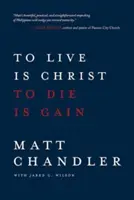 Žiť je Kristus, zomrieť je zisk - To Live Is Christ to Die Is Gain