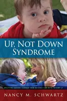 Vzostup, nie Downov syndróm: Vychovávame syna s trizómiou 21: povznášajúce lekcie - Up, Not Down Syndrome: Uplifting Lessons Learned from Raising a Son With Trisomy 21