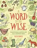 Slovo pre múdrych: Tradičné rady a staré vidiecke zvyky - Word to the Wise: Traditional Advice and Old Country Ways