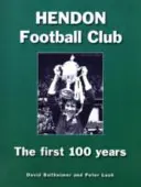 Futbalový klub Hendon - prvých 100 rokov - Hendon Football Club - The First 100 Years