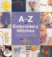 A-Z vyšívacích stehov: Kompletná príručka pre začiatočníkov až po pokročilých vyšívačov - A-Z of Embroidery Stitches: A Complete Manual for the Beginner Through to the Advanced Embroiderer