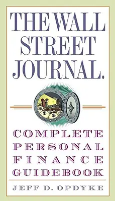The Wall Street Journal. Kompletný sprievodca osobnými financiami - The Wall Street Journal. Complete Personal Finance Guidebook