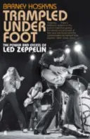 Udupaní pod nohami - Sila a exces skupiny Led Zeppelin - Trampled Under Foot - The Power and Excess of Led Zeppelin