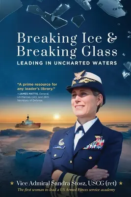 Lámanie ľadu a rozbíjanie skla: Stosz Uscg (Ret) Viceadmirál Sandra) - Breaking Ice and Breaking Glass: Leading in Uncharted Waters (Stosz Uscg (Ret) Vice Admiral Sandra)