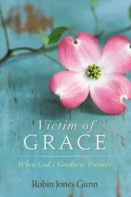 Obeť milosti: Keď zvíťazí Božia dobrota - Victim of Grace: When God's Goodness Prevails
