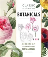 Klasický skicár: Botanicals: Tajomstvá pozorovacieho kreslenia - Classic Sketchbook: Botanicals: Secrets of Observational Drawing