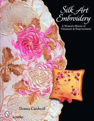 Hodvábna umelecká výšivka: História ženského ornamentu a posilnenia - Silk Art Embroidery: A Woman's History of Ornament & Empowerment