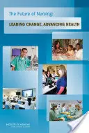 Budúcnosť ošetrovateľstva: Vedenie zmien, pokrok v oblasti zdravia - The Future of Nursing: Leading Change, Advancing Health
