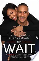 Čakanie: Mocná prax na nájdenie lásky svojho života a života, ktorý milujete - The Wait: A Powerful Practice for Finding the Love of Your Life and the Life You Love