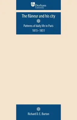 Flaneur a jeho mesto: Vzory každodenného života v Paríži v rokoch 1815 - 1851 - The Flaneur and His City: Patterns of Daily Life in Paris 1815-1851