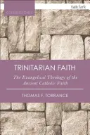 Trojičná viera: Evanjeliová teológia starokatolíckej cirkvi - The Trinitarian Faith: The Evangelical Theology of the Ancient Catholic Church