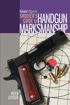 Gun Digest Sprievodca strelca v streľbe z ručných zbraní - Gun Digest Shooter's Guide to Handgun Marksmanship