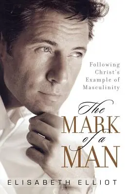 Znak muža: Znak mužnosti: nasledovanie Kristovho príkladu mužnosti - The Mark of a Man: Following Christ's Example of Masculinity