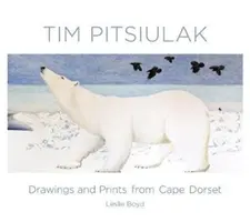 Tim Pitsiulak: Kresby a grafiky z Cape Dorset - Tim Pitsiulak: Drawings and Prints from Cape Dorset