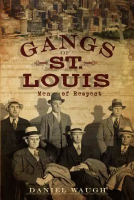 Gangy zo St. Louis: Muži, ktorých si vážime - Gangs of St. Louis: Men of Respect