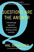 Otázky sú odpoveďou: Otázky: Prelomový prístup k vašim najzávažnejším problémom v práci a v živote - Questions Are the Answer: A Breakthrough Approach to Your Most Vexing Problems at Work and in Life