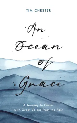 Oceán milosti: Cesta k Veľkej noci s veľkými hlasmi minulosti - An Ocean of Grace: A Journey to Easter with Great Voices from the Past