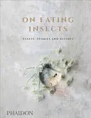 O jedení hmyzu: Eseje, príbehy a recepty - On Eating Insects: Essays, Stories and Recipes