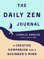 Denný zenový denník: Tvorivý spoločník pre začiatočníkov - The Daily Zen Journal: A Creative Companion for a Beginner's Mind