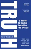 Pravda - 13 dôvodov, prečo spochybniť všetko, čo vám hovoria - Truth - 13 Reasons To Question Everything You Are Told