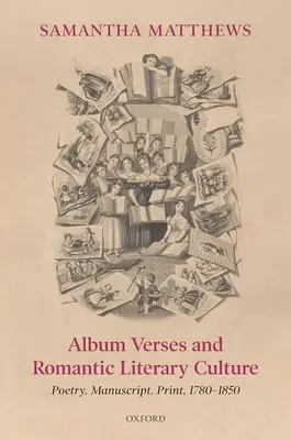 Albumové verše a romantická literárna kultúra: Poézia, rukopis, tlač, 1780-1850 - Album Verses and Romantic Literary Culture: Poetry, Manuscript, Print, 1780-1850