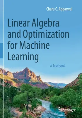 Lineárna algebra a optimalizácia pre strojové učenie: Učebnica - Linear Algebra and Optimization for Machine Learning: A Textbook