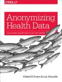 Anonymizácia zdravotných údajov: Prípadové štúdie a metódy, ktoré vám pomôžu začať - Anonymizing Health Data: Case Studies and Methods to Get You Started