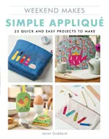 Víkend robí: Jednoduchá aplikácia: 25 rýchlych a jednoduchých projektov na výrobu - Weekend Makes: Simple Applique: 25 Quick and Easy Projects to Make
